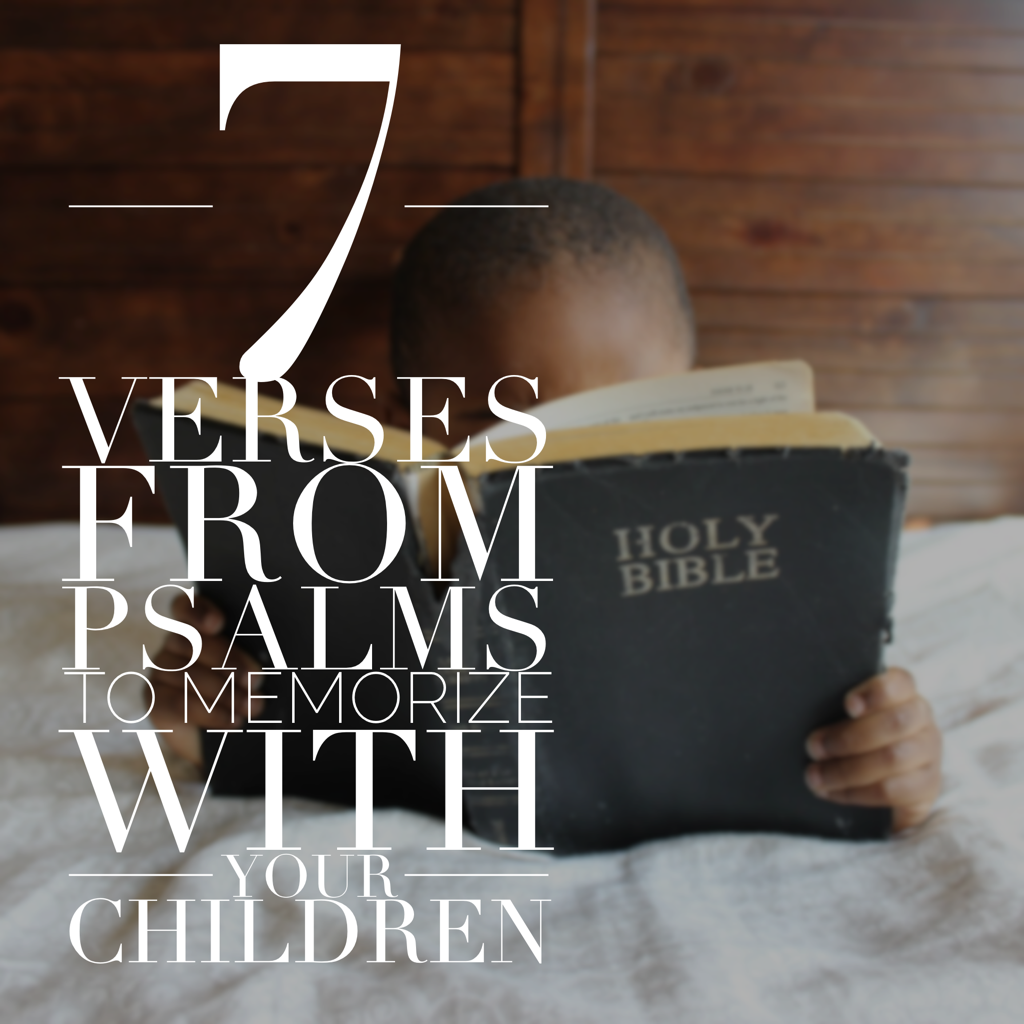 7 Verses from Psalms to Memorize with Your Children